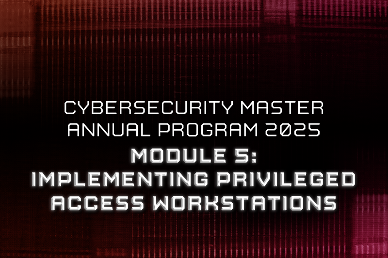 CMAP 2025 | Module 5: Implementing Privileged Access Workstations ...