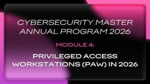 CMAP 2026 | Module 4: Privileged Access Workstations (PAW) in 2026
